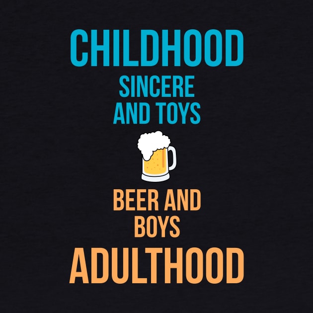 Childhood: sincere & toys Adulthood: beer & boys! by alofolo